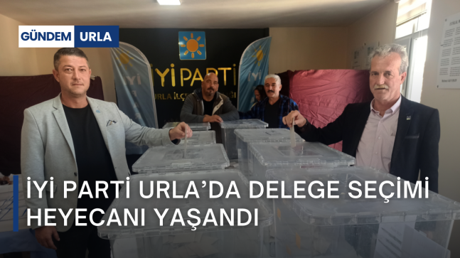 İYİ Parti Urla’da Delege Seçimi Heyecanı Yaşandı
